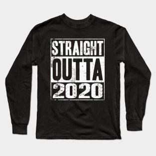 Straight Outta 2020 Long Sleeve T-Shirt